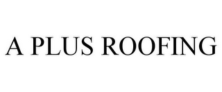 A PLUS ROOFING