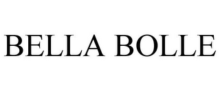 BELLA BOLLE