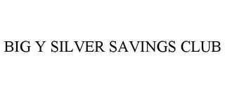 BIG Y SILVER SAVINGS CLUB