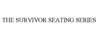 THE SURVIVOR SEATING SERIES