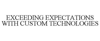 EXCEEDING EXPECTATIONS WITH CUSTOM TECHNOLOGIES