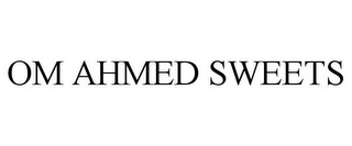 OM AHMED SWEETS