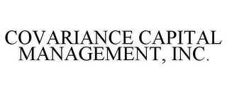 COVARIANCE CAPITAL MANAGEMENT, INC.