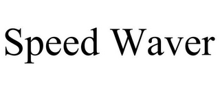 SPEED WAVER