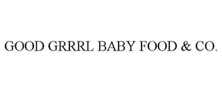 GOOD GRRRL BABY FOOD & CO.