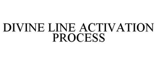 DIVINE LINE ACTIVATION PROCESS