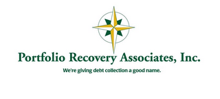 PORTFOLIO RECOVERY ASSOCIATES, INC. WE'RE GIVING DEBT COLLECTION A GOOD NAME.