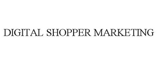 DIGITAL SHOPPER MARKETING