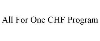 ALL FOR ONE CHF PROGRAM