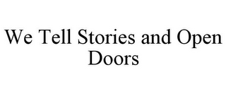 WE TELL STORIES AND OPEN DOORS