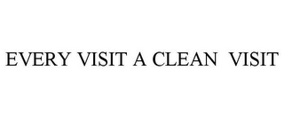 EVERY VISIT A CLEAN VISIT