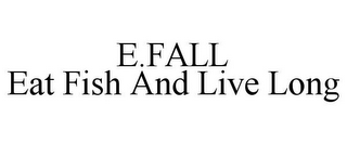 E.FALL EAT FISH AND LIVE LONG