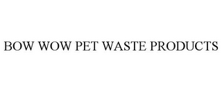 BOW WOW PET WASTE PRODUCTS