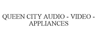 QUEEN CITY AUDIO - VIDEO - APPLIANCES