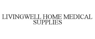 LIVINGWELL HOME MEDICAL SUPPLIES