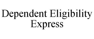 DEPENDENT ELIGIBILITY EXPRESS