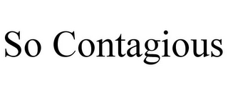 SO CONTAGIOUS