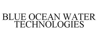 BLUE OCEAN WATER TECHNOLOGIES