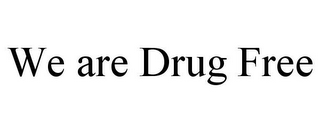 WE ARE DRUG FREE