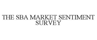 THE SBA MARKET SENTIMENT SURVEY