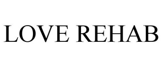 LOVE REHAB