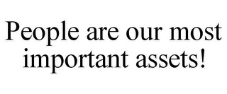 PEOPLE ARE OUR MOST IMPORTANT ASSETS!