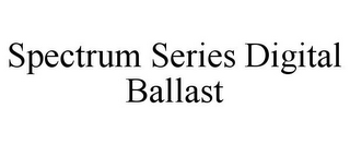 SPECTRUM SERIES DIGITAL BALLAST