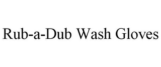 RUB-A-DUB WASH GLOVES