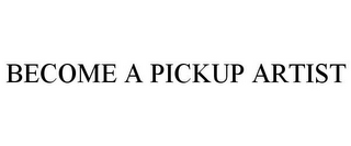 BECOME A PICKUP ARTIST