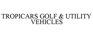 TROPICARS GOLF & UTILITY VEHICLES