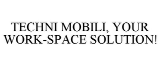 TECHNI MOBILI, YOUR WORK-SPACE SOLUTION!