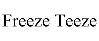 FREEZE TEEZE