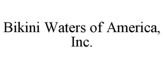 BIKINI WATERS OF AMERICA, INC.