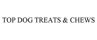 TOP DOG TREATS & CHEWS