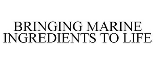 BRINGING MARINE INGREDIENTS TO LIFE