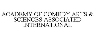 ACADEMY OF COMEDY ARTS & SCIENCES ASSOCIATED INTERNATIONAL