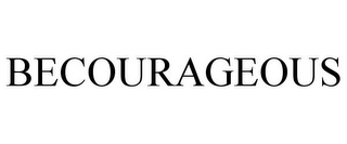 BECOURAGEOUS