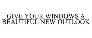 GIVE YOUR WINDOWS A BEAUTIFUL NEW OUTLOOK