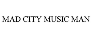 MAD CITY MUSIC MAN