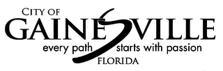 CITY OF GAINESVILLE FLORIDA EVERY PATH STARTS WITH PASSION