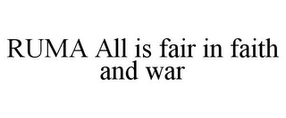 RUMA ALL IS FAIR IN FAITH AND WAR