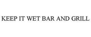 KEEP IT WET BAR AND GRILL