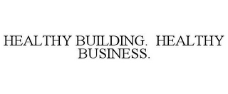 HEALTHY BUILDING. HEALTHY BUSINESS.