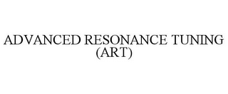 ADVANCED RESONANCE TUNING (ART)