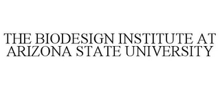 THE BIODESIGN INSTITUTE AT ARIZONA STATE UNIVERSITY