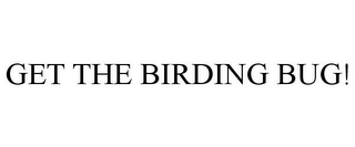 GET THE BIRDING BUG!