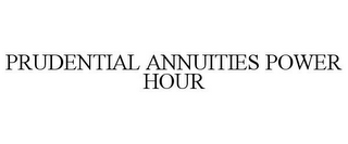 PRUDENTIAL ANNUITIES POWER HOUR