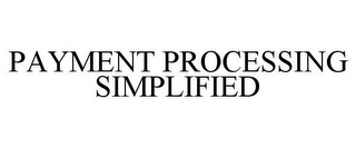 PAYMENT PROCESSING SIMPLIFIED