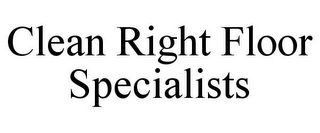 CLEAN RIGHT FLOOR SPECIALISTS