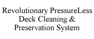 REVOLUTIONARY PRESSURELESS DECK CLEANING & PRESERVATION SYSTEM